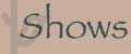 Shows